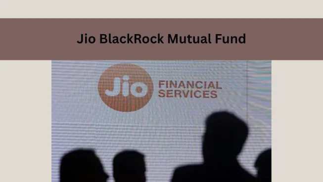 Jio BlackRock Mutual Fund ने वेबसाइट लॉन्च की, नई लीडरशिप टीम की नियुक्ति के साथ निवेश की शुरुआत