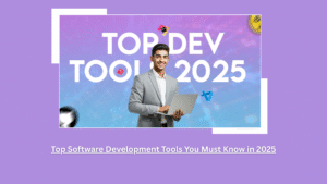 Top Software Development Tools You Must Know in 2025